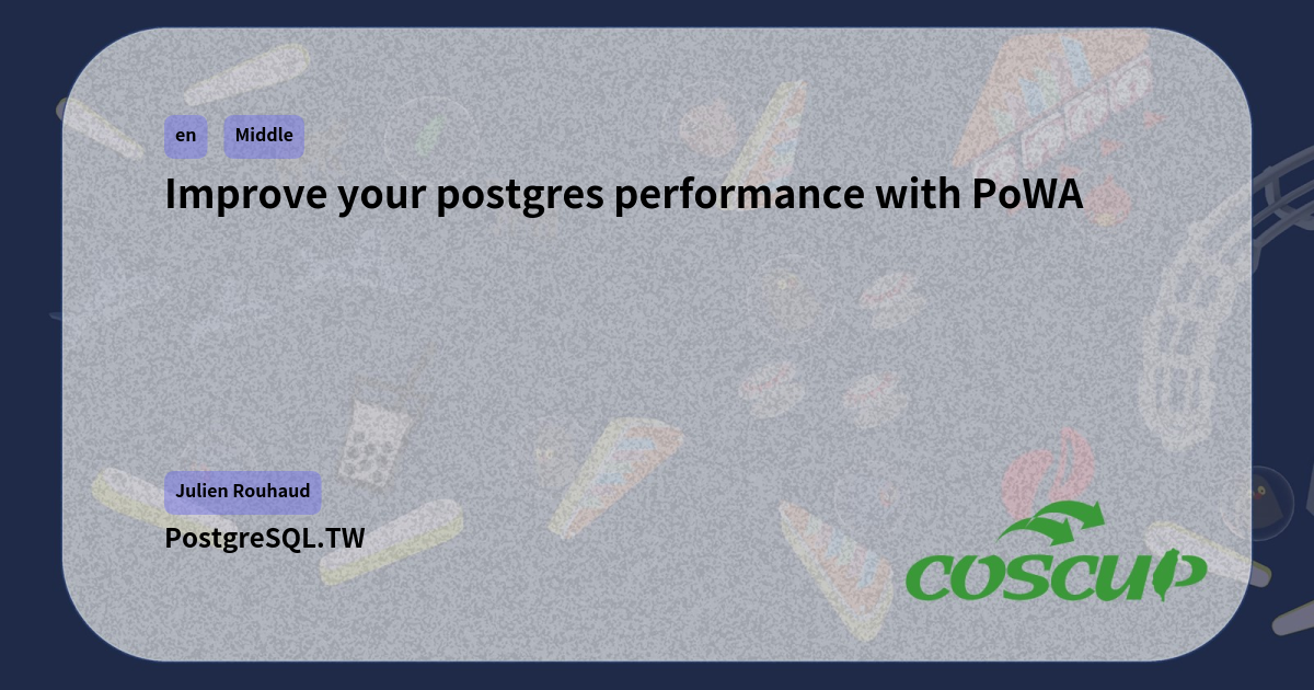 Improve your postgres performance with PoWA - COSCUP 2024 | Conference ...